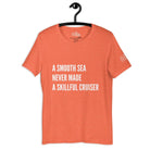 A Smooth Sea Never Made a Skillful Cruiser Cruise Shirt in Heather Orange by the cruise closet