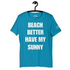 Beach Better Have My Sunny Cruise Shirt in Aqua by the cruise closet