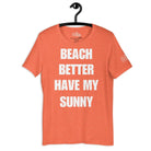 Beach Better Have My Sunny Cruise Shirt in Heather Orange by the cruise closet