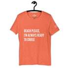 Beach please, I'm always ready to cruise Cruise Shirt in Heather Orange by the cruise closet