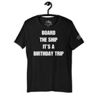 Board the Ship, it's a Birthday Trip T - Shirt in Black by the cruise closet