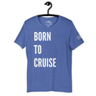 Born to Cruise T - Shirt in Heather True Royal by the cruise closet