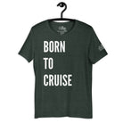 Born to Cruise T - Shirt in Heather Forest by the cruise closet