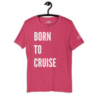 Born to Cruise T - Shirt in Heather Raspberry by the cruise closet