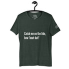 Catch me on the lido, how 'bout dat? T - Shirt in Heather Forest by the cruise closet