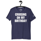 Cruising on My Birthday T - Shirt in Heather Midnight Navy by the cruise closet