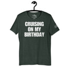 Cruising on My Birthday T - Shirt in Heather Forest by the cruise closet
