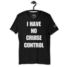 I Have No Cruise Control T - Shirt in Black by the cruise closet