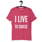 I Live to Cruise T - Shirt in Heather Raspberry by the cruise closet