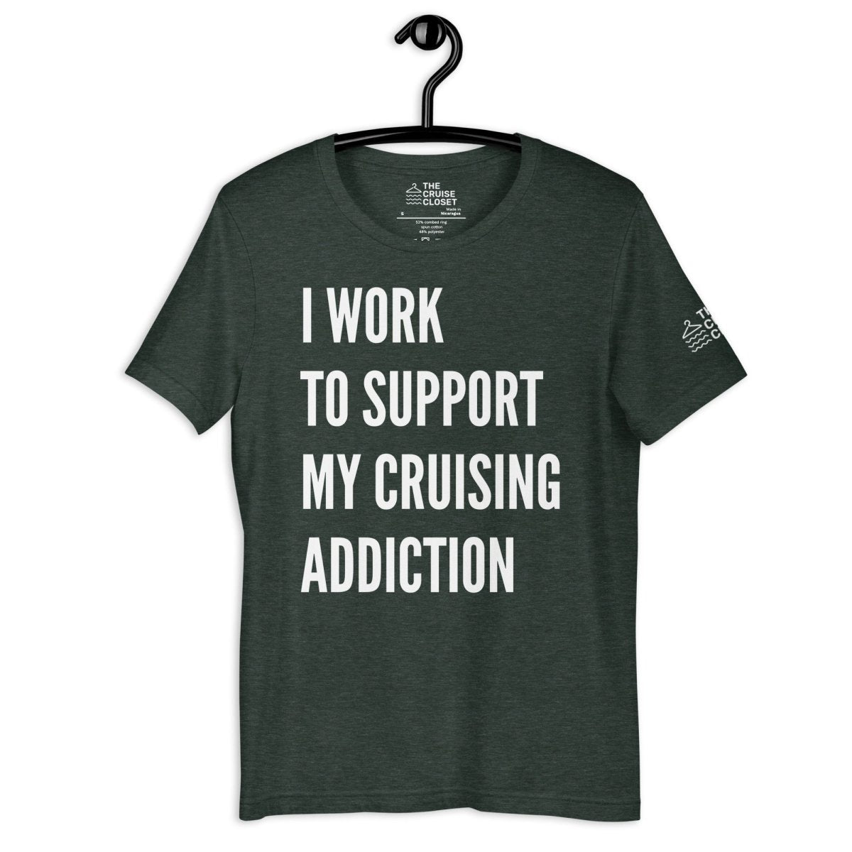 I Work to Support My Cruising Addiction T - Shirt in Heather Forest by the cruise closet