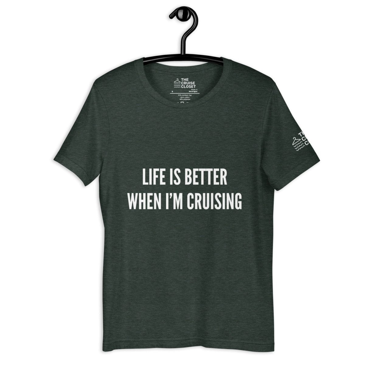 Life Is Better When I'm Cruising T - Shirt in Heather Forest by the cruise closet