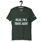 Relax, I'm a travel agent T - Shirt in Heather Forest by the cruise closet