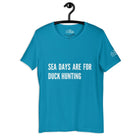 Sea Days are for Duck Hunting T - Shirt in Aqua by the cruise closet