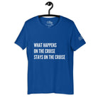 What happens on the cruise stays on the cruise T - Shirt in True Royal by the cruise closet