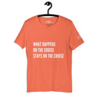 What happens on the cruise stays on the cruise T - Shirt in Heather Orange by the cruise closet